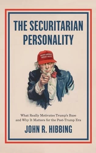 The securitarian personality : what really motivates Trump's base and why it matters for the post-Trump era; John R. Hibbing; 2020