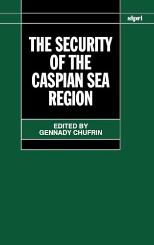The security of the Caspian Sea Region; Stockholm International Peace Research I, Gennady Chufrin, Gennady Chufrin; 2001