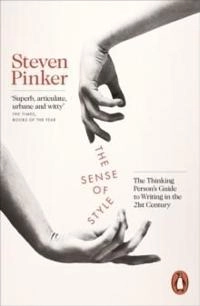 The sense of style : the thinking person's guide to writing in the 21st century; Steven Pinker; 2015
