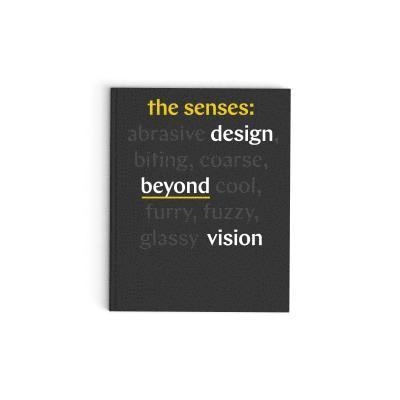 The senses; The Senses: design beyond vision, Ellen Lupton, Andrea Lipps; 2018