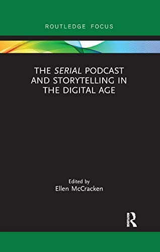 The Serial podcast and storytelling in the digital age; Ellen McCracken; 2017