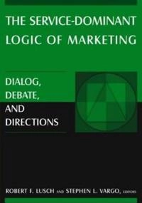 The service-dominant logic of marketing : dialog, debate, and directions; Robert F. Lusch, Stephen L. Vargo; 2006