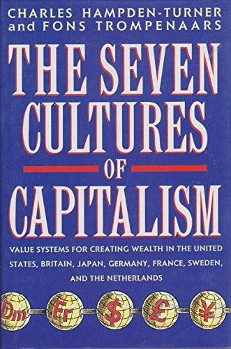 The seven cultures of capitalism : value systems for creating wealth in the United States, Britain, Japan, Germany, France, Sweden and the Netherlands; Charles Hampden-Turner; 1994