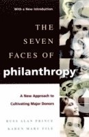 The Seven Faces of Philanthropy : A New Approach to Cultivating Major Donor; Russ Alan Prince; 2001