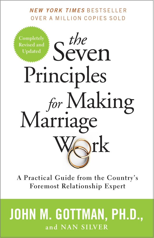 The Seven Principles for Making Marriage Work: A Practical Guide from the Country's Foremost Relationship Expert; John Gottman, Nan Silver; 2015