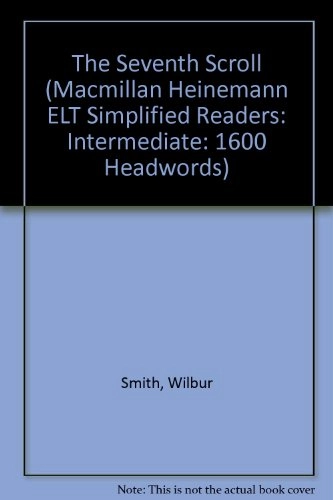 The Seventh Scroll (Macmillan Heinemann ELT Simplified Readers: Intermediate: 1600 Headwords); Wilbur Smith; 2002