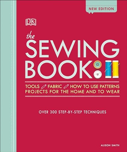 The Sewing Book: Over 300 Step-By-Step Techniques; Alison Smith; 2018