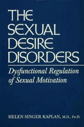 The sexual desire disorders : dysfunctional regulation of sexual motivation; Helen Singer Kaplan; 1995