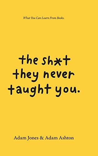 The sh*t they never taught you : what you can learn from books; Adam Jones; 2021