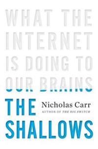 The shallows : what the Internet is doing to our brains; Nicholas G. Carr; 2010