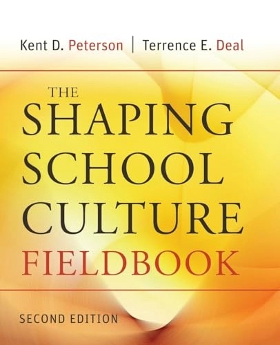 The Shaping School Culture Fieldbook; Kent D. Peterson, Terrence E. Deal; 2009
