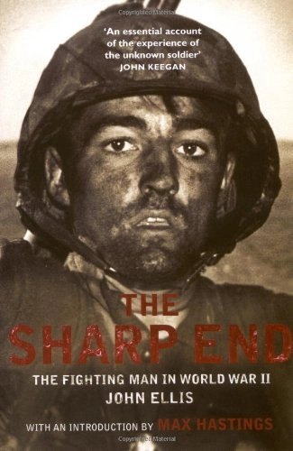 The sharp end : the fighting man in World War II; John Ellis; 2009