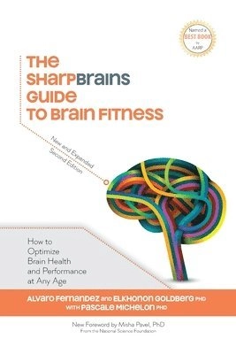 The Sharpbrains guide to brain fitness : how to optimize brain health and performance at any age; Alvaro. Fernandez; 2013