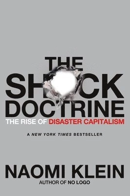 The shock doctrine : the rise of disaster capitalism; Naomi Klein; 2008