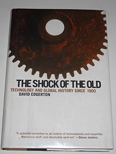 The shock of the old : technology and global history since 1900; David Edgerton; 2007