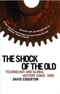 The shock of the old : technology and global history since 1900; David Edgerton; 2008