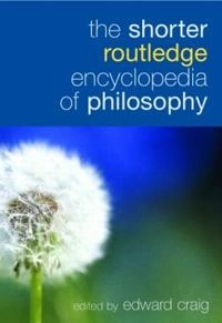 The shorter Routledge encyclopedia of philosophy; Edward Craig; 2005