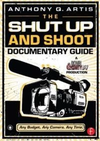 The shut up and shoot documentary guide : a Down & dirty DV production; Anthony Q Artis; 2008