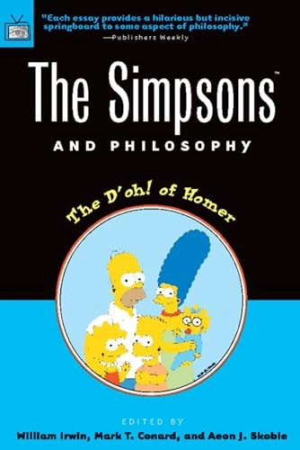 The Simpsons and philosophy : the d'oh! of Homer; William Irwin, Mark T. Conard, Aeon J. Skoble; 2001