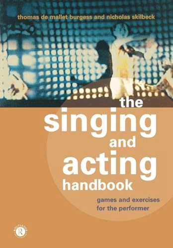 The singing and acting handbook : games and exercises for the performer; Thomas De Mallet Burgess; 2000