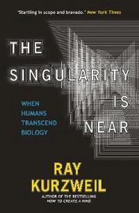 The singularity is near : when humans transcend biology; Ray. Kurzweil; 2005
