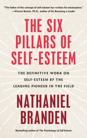 The Six Pillars of Self-Esteem; Nathaniel Branden; 1995