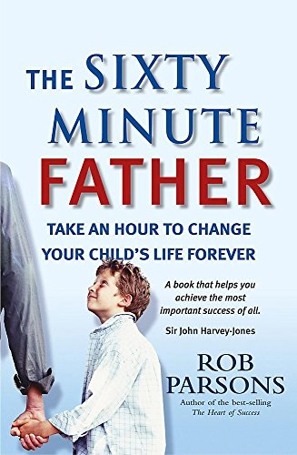 The sixty-minute father; Rob Parsons; 1995