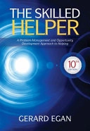 The skilled helper : a problem-management and opportunity-development approach to helping; Gerard. Egan; 2014