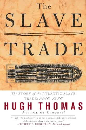 The Slave Trade: The Story of the Atlantic Slave Trade: 1440 - 1870; Hugh Thomas; 1999