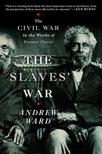 The Slaves' War: The Civil War in the Words of Former Slaves; Andrew Ward; 2009