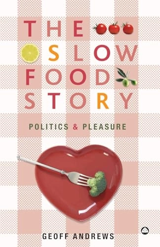 The slow food story : politics and pleasure; Geoff Andrews; 2008
