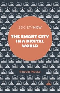 The smart city in a digital world; Vincent Mosco; 2019