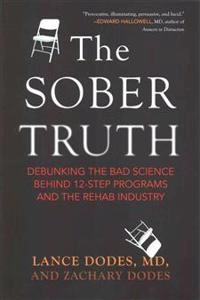 The sober truth : debunking the bad science behind 12-step programs and the rehab industry; Lance Dodes; 2014