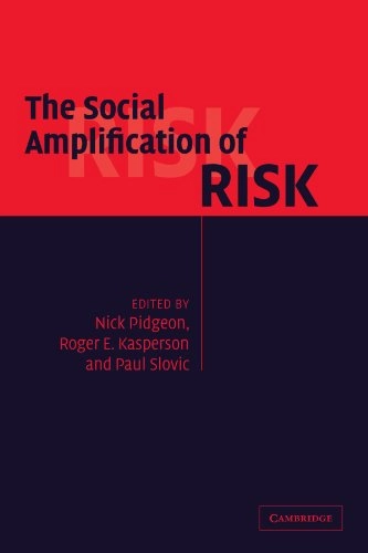 The social amplification of risk; Nick Pidgeon, Roger E Kasperson, Paul Slovic; 2003