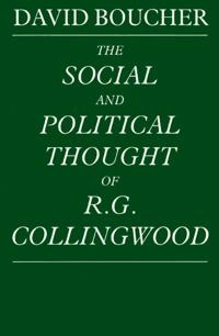 The social and political thought of R.G. Collingwood; David Boucher; 1989