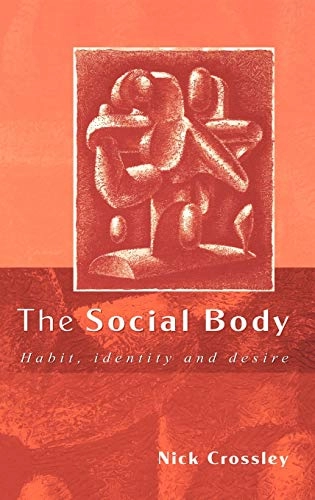 The social body : habit, identity and desire; Nick Crossley; 2001