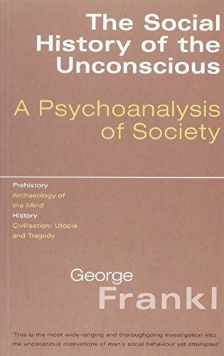 The Social History of the Unconscious: A Psychoanalysis of Society; George Frankl; 2003