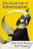The social life of information; John Seely Brown; 2000