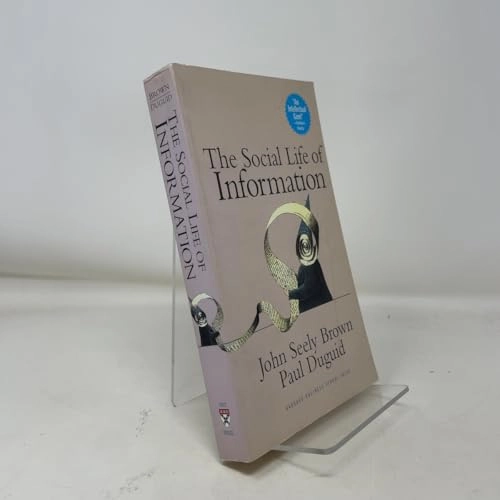 The social life of information; John Seely Brown; 2000