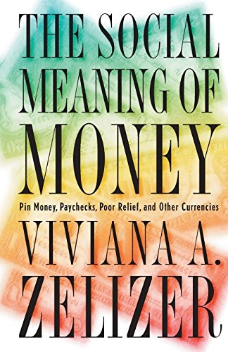 The social meaning of money; Viviana A. Rotman Zelizer; 1997