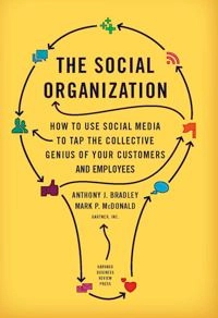 The social organization : how to use social media to tap the collective genius of your customers and employees; Anthony J. Bradley; 2011