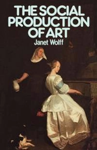 The social production of art; Janet Wolff; 1993