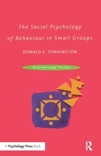 The social psychology of behaviour in small groups; Donald C. Pennington; 2002