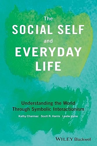 The social self and everyday life : understanding the world through symbolic interactionism; Kathy Charmaz; 2019