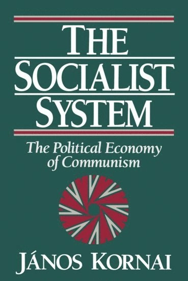 The socialist system : the political economy of communism; János Kornai; 1992
