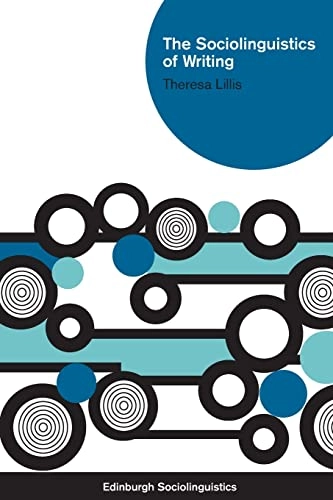 The Sociolinguistics of Writing; Theresa M. Lillis; 2013