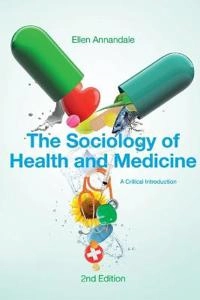 The Sociology of Health and Medicine: A Critical Introduction; Ellen Annandale; 2014
