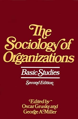 The sociology of organizations : basic studies; Oscar Grusky, George A. Miller; 1981