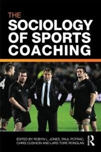 The sociology of sports coaching; Robyn L Jones, Paul Potrac, Chris Cushion, Lars Tore Ronglan; 2011