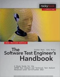 The Software Test Engineer's Handbook; Graham Bath, Judy McKay; 2014